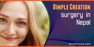 Dimple Creation Surgery In Nepal